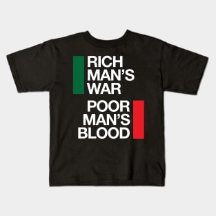 Rich man's war. Poor man's blood. Kids T-Shirt